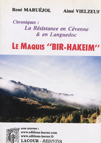 Le maquis "Bir-Hakeim" : chroniques : la Résistance en Cévenne & en Languedoc