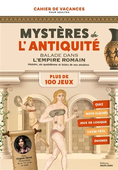 Mystères de l'Antiquité : balade dans l'Empire romain : histoire, vie quotidienne et loisirs de nos ancêtres, plus de 100 jeux