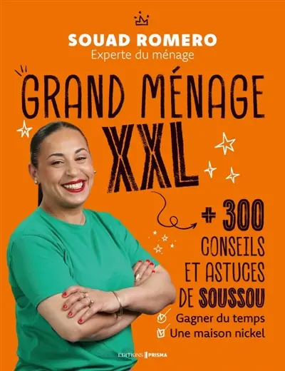 Grand ménage XXL : 300 conseils et astuces de Soussou pour gagner du temps et une maison nickel