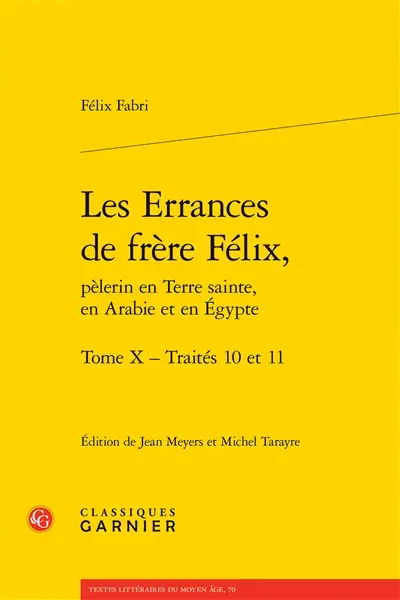 Les errances de frère Félix, pèlerin en Terre sainte, en Arabie et en Egypte, 1480-1483. Vol. 10. Traités 10 et 11