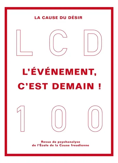 Cause du désir (La), n° 100. L'événement, c'est demain !