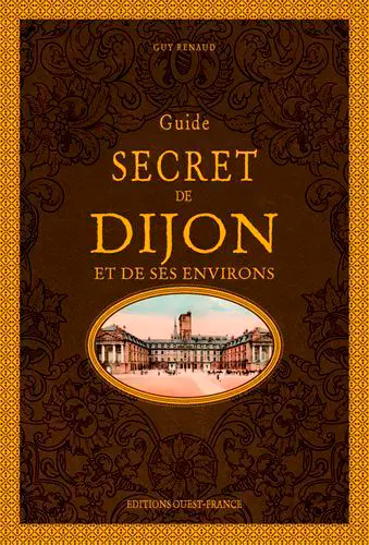 Guide secret de Dijon et de ses environs
