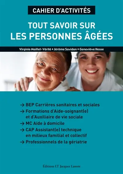 Tout savoir sur les personnes âgées : cahier d'activités : diplômes des secteurs sanitaire et social (niveaux IV et V), formations d'Aide soignant(e) et d'Auxiliaire de vie sociale, MC Aide à domicile, CAP Assisitant(e) technique en milieux familial et collectif, professionnels de la gériatrie