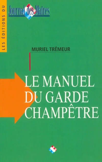 Le manuel du garde champêtre : communal et intercommunal