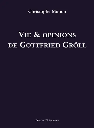 Vie & opinions de Gottfried Gröll