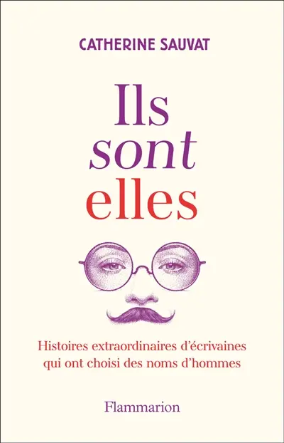 Ils sont elles : histoires extraordinaires d'écrivaines qui ont choisi des noms d'hommes