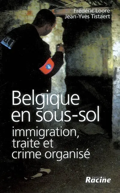 Belgique en sous-sol : immigration, traite et crime organisé