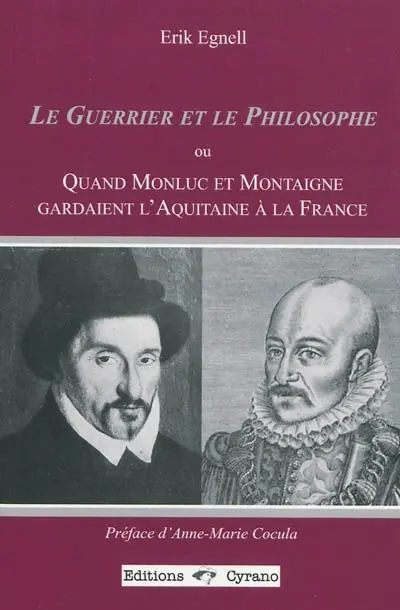 Le guerrier et le philosophe ou Quand Monluc et Montaigne gardaient l'Aquitaine à la France