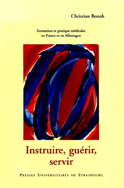 Instruire, guérir, servir : formation, recherche et pratique médicales en France et en Allemagne pendant la deuxième moitié du XIXe siècle