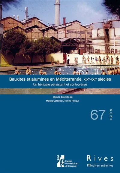 Rives méditerranéennes, n° 67. Bauxites et alumines en Méditerranée, XIXe-XXIe siècles : un héritage persistant et controversé