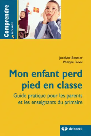 Mon enfant perd pied en classe : guide pratique pour les parents et les enseignants du primaire
