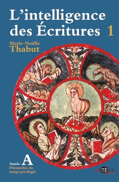 L'intelligence des Ecritures : comprendre la parole de Dieu chaque dimanche en paroisse. Vol. 1. Année A, dimanches du temps privilégié