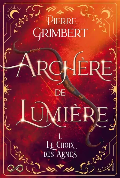 Archère de lumière. Vol. 1. Le choix des armes