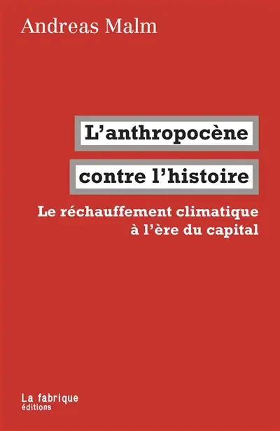 L'anthropocène contre l'histoire : le réchauffement climatique à l'ère du capital