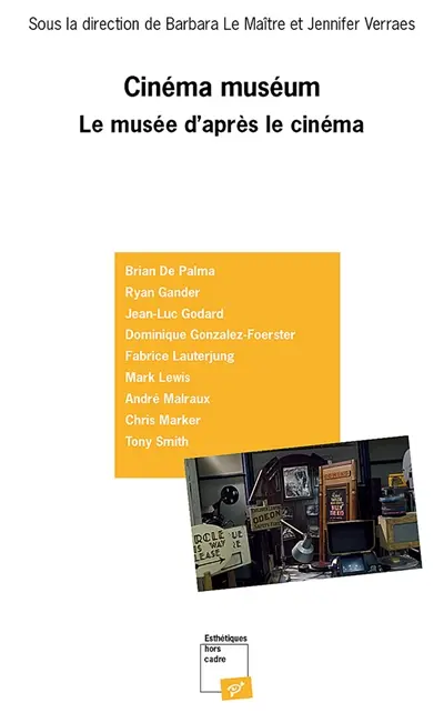 Cinéma muséum : le musée d'après le cinéma : Brian De Palma, Ryan Gander, Jean-Luc Godard, Dominique Gonzalez-Foerster, Fabrice Lauterjung, Mark Lewis, André Malraux, Chris Marker, Tony Smith