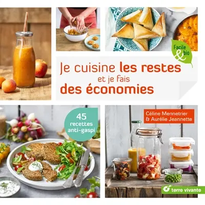 Je cuisine les restes et je fais des économies : 45 recettes anti-gaspi