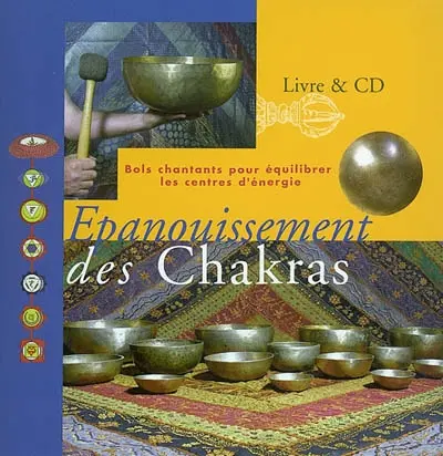 Epanouissement des chakras : bols chantants pour équilibrer les centres d'énergie
