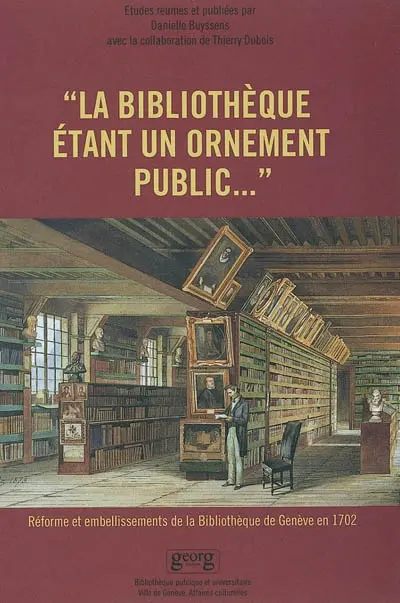 La bibliothèque étant un ornement public : réforme et embellissements de la Bibliothèque de Genève en 1702