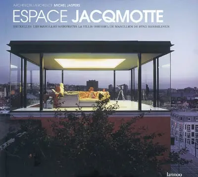 Espace Jacqmotte, Michel Jaspers architecte : Bruxelles-Les Marolles, réinvestir la ville : Règle d'or de l'urbanisme (2001). Espace Jacqmotte, Michel Jaspers architect : Brussel-De Marollen, de stad herbeleven : Gouden regel van stedenbouw (2001)