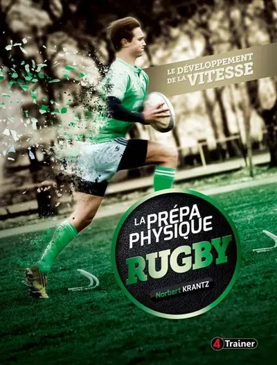 La prépa physique rugby. Vol. 1. Le développement de la vitesse