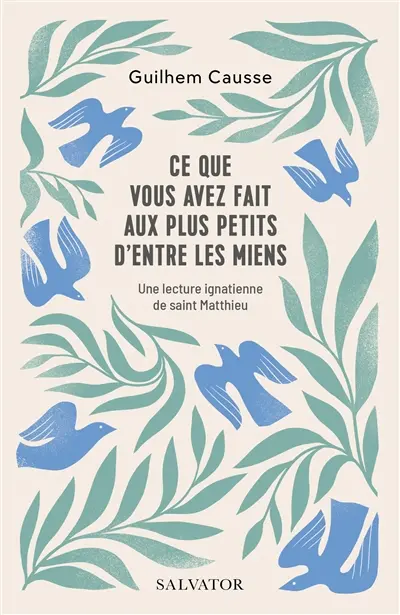 Ce que vous avez fait aux plus petits d'entre les miens : une lecture ignatienne de saint Matthieu
