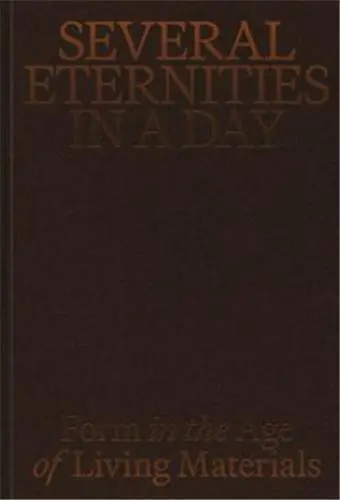 Several Eternities in a Day Form in the Age of Living Materials