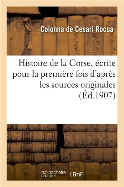 Histoire de la Corse écrite pour la première fois d'après les sources originales