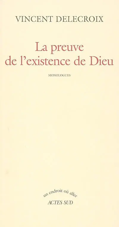La preuve de l'existence de Dieu : monologues