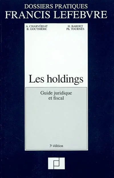 Les holdings : guide juridique et fiscal : à jour le 1er avril 2002