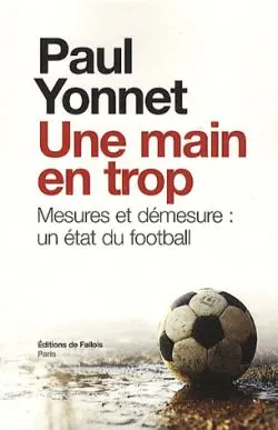 Une main en trop : Mesures et démesure : un état du football. Football, les paradoxes de l'identité. Sport et sacré