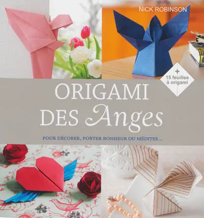 Origami des anges : pour décorer, porter bonheur ou méditer...