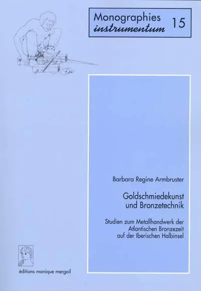 Goldschmiedekunst und Bronzetechnik : Studien zum Metallhandwerk der Atlantischen Bronzezeit auf der Iberischen Halbinsel