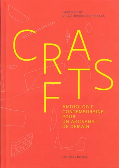 Crafts : anthologie contemporaine pour un artisanat de demain