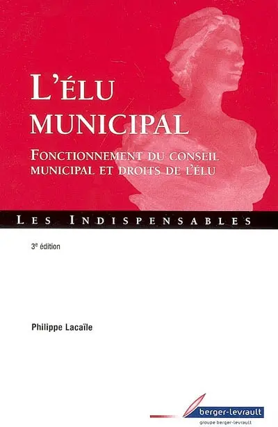 L'élu municipal : fonctionnement du conseil municipal et droits de l'élu