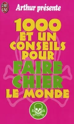 Mille et un conseils pour faire chier le monde : acte 1, la rage
