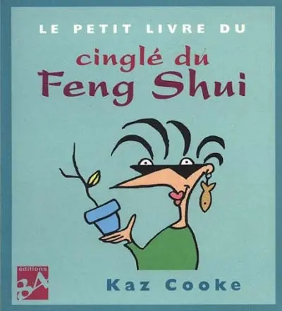 Le petit livre du cinglé du feng shui