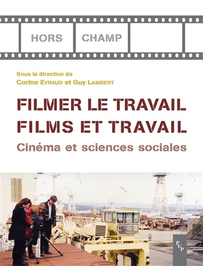 Filmer le travail, films et travail : cinéma et sciences sociales