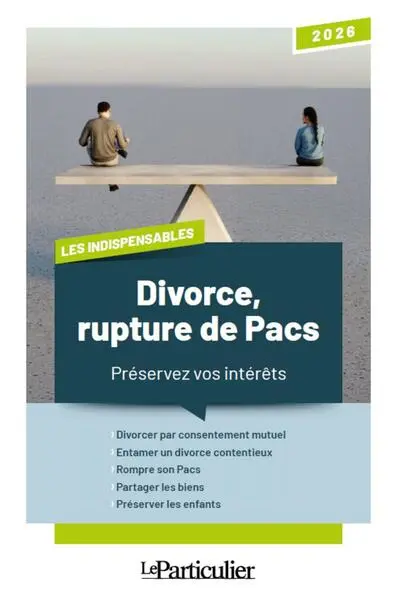 Divorce, rupture de Pacs : préservez vos intérêts : 2026