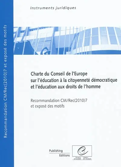 Charte du Conseil de l'Europe sur l'éducation à la citoyenneté démocratique et l'éducation aux droits de l'homme : recommandation CM/Rec (2010)7 et exposé des motifs