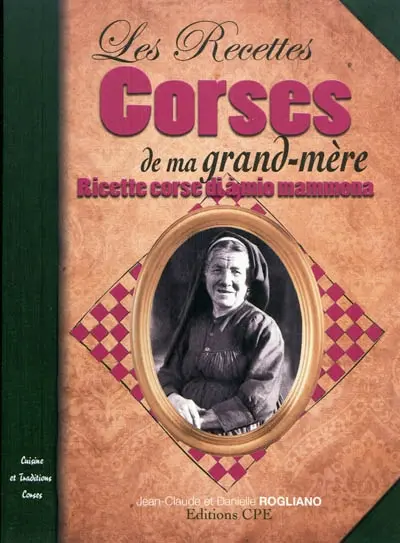 Les recettes corses de ma grand-mère : cuisine et traditions corses. Ricette corse di à mio mammona