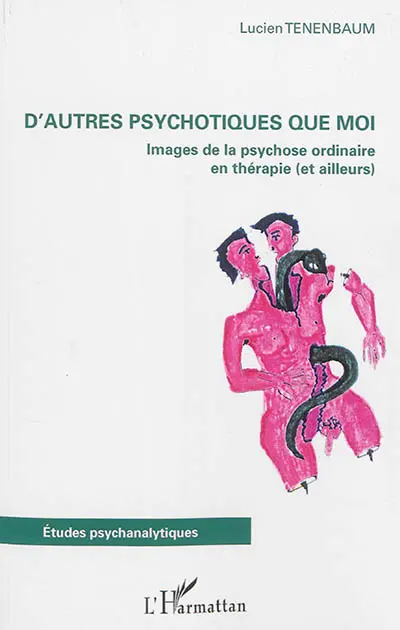 D'autres psychotiques que moi : images de la psychose ordinaire en thérapie, et ailleurs