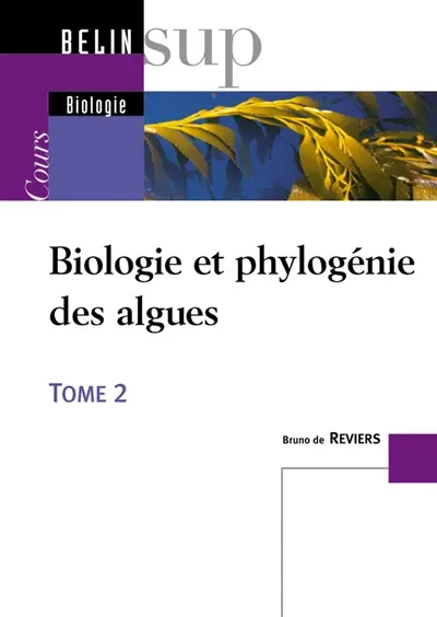 Biologie et phylogénie des algues. Vol. 2