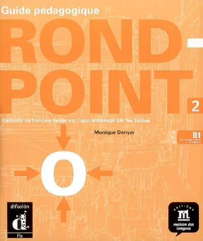 Rond-point 2 (B1, cadre européen commun de référence), guide pédagogique : méthode de français basée sur l'apprentissage par les tâches