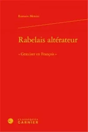 Rabelais altérateur : graeciser en françois