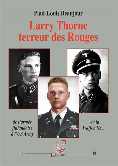 Larry Thorne terreur des Rouges : de l'armée finlandaise à l'US Army en passant par la Waffen SS...
