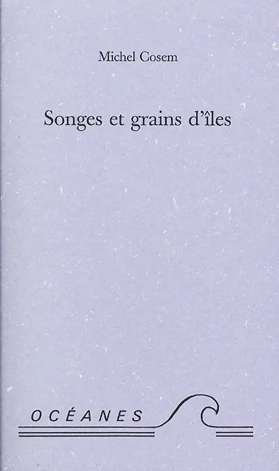 Songes et grains d'îles : poèmes