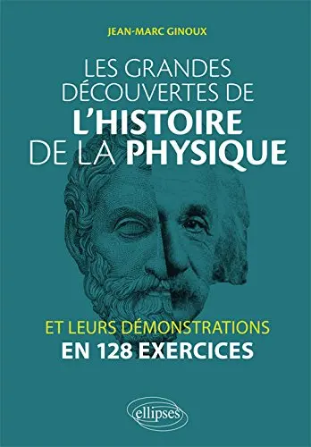 Les grandes découvertes de l'histoire de la physique et leurs démonstrations en 128 exercices