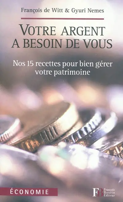 Votre argent a besoin de vous : nos 15 recettes pour bien gérer votre patrimoine
