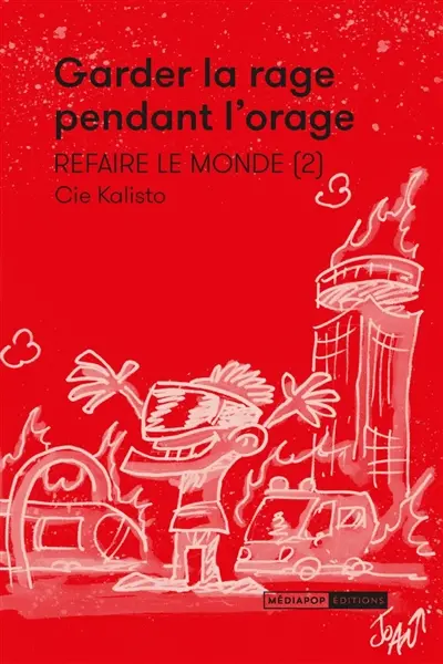 Refaire le monde. Vol. 2. Garder la rage pendant l'orage