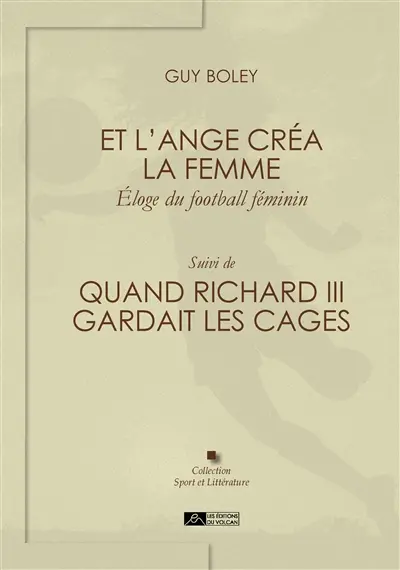 Et l'ange créa la femme : éloge du football féminin. Quand Richard III gardait les cages